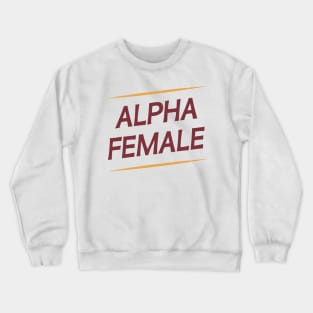 Female Alpha Quote Feminism Strong Independent Woman Crewneck Sweatshirt